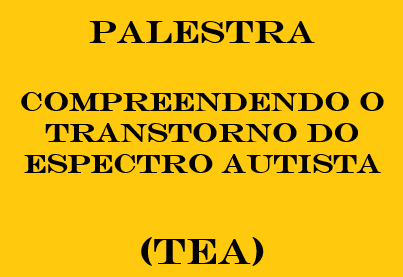 Palestra: Compreendendo o Transtorno do Espectro Autista (TEA)